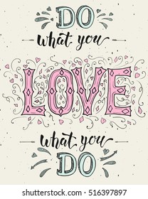 "Do what you love and love what you do", hand drawn inspirational background, optimistic quote for greeting cards, invitations, printable motivational posters, t-shirt design, home decor and other.