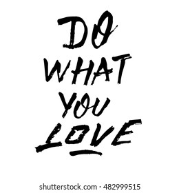 Do what you love, ink hand lettering. Modern brush calligraphy. Handwritten phrase. 