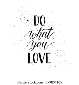  Do what you love inspiration quote for greeting card, poster, print. Vector hand lettering quote.