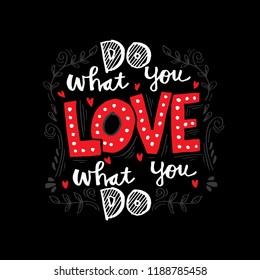 Do what you love, Love what you do . Inspirational quote.