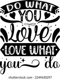 Do What You Love Love What You Do,  Inspirational t shirt, Motivational SVG, Motivation, Motivational SVG Bundle, Inspirational SVG, Positive SVG, Cut File, T-Shirts