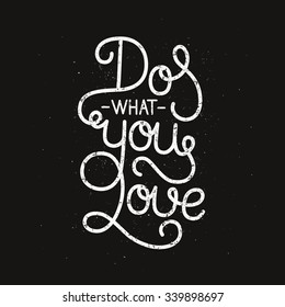 Do what you love, inspirational poster with hand drawn lettering, motivation quote. Line letters on grunge background, vintage typography poster