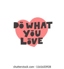 Do what you love. Isolated motivational quote. Handlettering for posters, invitations, cards, t shirt