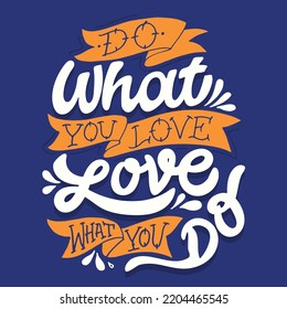 Do what you love. Lettering hand drawn slogan. Funny quote for blog, poster and print design. Modern calligraphy text. 