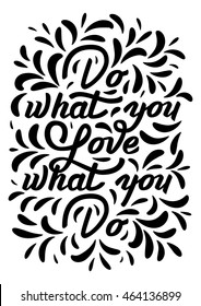 Do what you love, love what you do. Lettering quote. Poster design. 