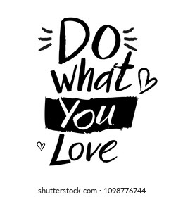 Do what you love. Modern vector lettering with heart. Isolated motivational handwritten quote. Trendy brush calligraphy. Handlettering for posters, invitations, cards, t shirt