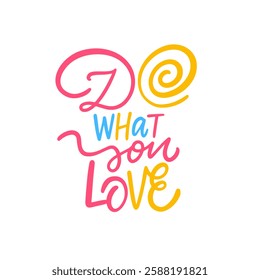 Do what you love modern calligraphy lettering phrase. A vibrant and motivational design that encourages individuals and follow their passions