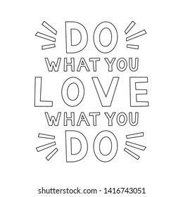 Do what you love, love what you do. Motivation Quote. Funny poster. Outline card, Vector illustration.