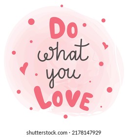 Do what you love. Motivation phrase. Hand written poster for decor, cards, print, web, poster, banner, t-shirt
