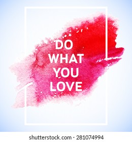 Do what you love Motivation square watercolor stroke poster. Text lettering of an inspirational saying. Quote Typographical Poster Template, vector design