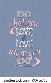 Do what you love and love what you do - motivational quote. Hand Drawn lettering. Unique typography poster. Vector art isolated on white background