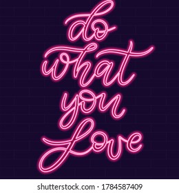 Do what you love Neon sign calligraphic lettering vector illustration with calligraphy style word. Handwritten text for fabric print, logo, poster, card. Light banner, glowing neon signboard.