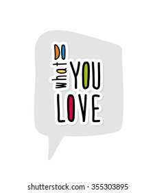 Do what you love. Positive quote. Vector design.