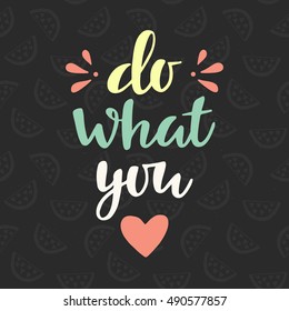 Do what you love poster, motivational trendy quote. Hand written brush lettering. Modern calligraphy for banners, T-shirt prints, posters, bags, tags, invitation cards, badges. Typographic design