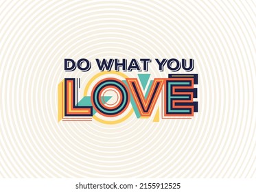 Do what you love quote in modern typography. Creative design for your wall graphics, typographic poster, web design and office space graphics.