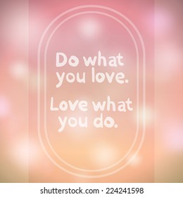 "Do what you love. Love what you do." quote. Motivation phrase.