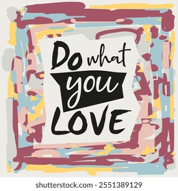 Do What You Love Quote - Lettering with abstract Shapes and Doodles in Multiple Colors