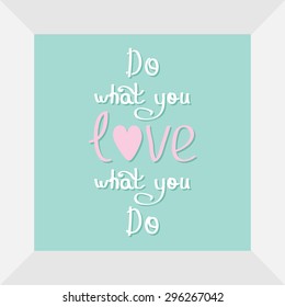 Do what you love Love what you do Quote motivation calligraphic inspiration phrase in the frame Lettering graphic Blue background Flat design Vector illustration