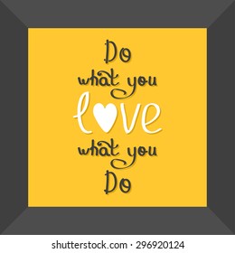 Do what you love Love what you do Quote motivation calligraphic inspiration phrase in black frame Lettering graphic background Flat design Vector illustration