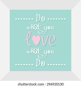 Do what you love Love what you do Quote motivation calligraphic inspiration phrase in the frame Lettering graphic Heart line Flat design Vector illustration