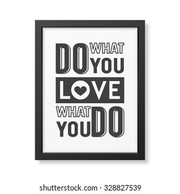 Do what you love, love what you do - Quote typographical Background in the realistic square black frame isolated on white background . Vector EPS10 illustration. 