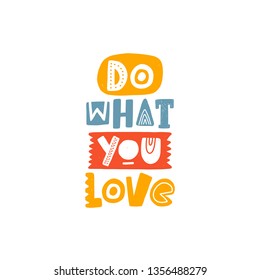 Do what you love slogan. Logo, icon and label for your design. Slang woman lifestyle phrase. Hand drawn vector illustration for typography graphic print, motivational sticker, t-shirt, fashion patch
