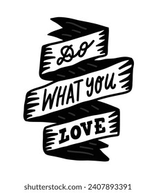 Do what you love text lettering. Quote incription on a ribbon. Cute doodle cartoon style vector illustration.