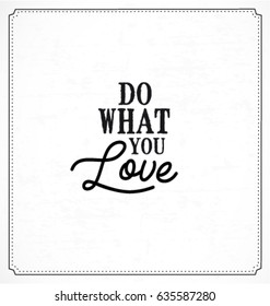 Do What You Love Typographic Minimal Text  for Lettering Poster or Postcard. Motivational and Inspirational Quote in Vintage Style.