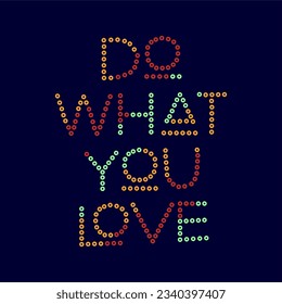 Do what you love typography slogan for t shirt printing, tee graphic design.  