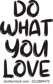 Do what you love vector lettering card. Hand drawn illustration phrase. Handwritten modern brush calligraphy for invitation and greeting card, t-shirt, prints and posters