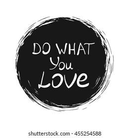 Do What You Love .Vector calligraphic inspirational design. Hand drawn element. Motivation quote for t-shirt, flyer, poster, card.