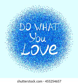 Do What You Love .Vector calligraphic inspirational design. Hand drawn element. Motivation quote for t-shirt, flyer, poster, card.