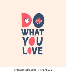 Do what you love! Vector cute poster with motivation quote. Decorative elements in scandinavian minimalistic style