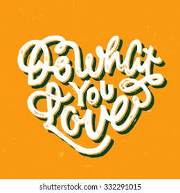 Do What You Love. Vintage Motivational hand drawn lettered quote for t shirt tee fashion graphics, wall art prints, home interior decor poster card design typographic composition, vector illustration