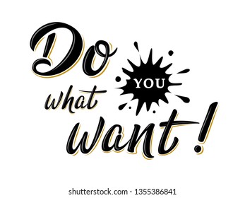 "Do what you want" bulk lettering sign. Handwritten modern brush lettering on white background. Text for postcard, T-shirt print design, banner, poster, web, icon, print. Isolated vector