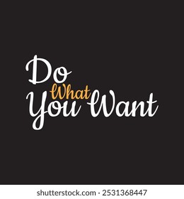 Do What You Want T-shirt Design