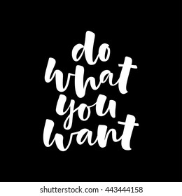 Do what you want vector lettering card. Hand drawn illustration phrase. Handwritten modern brush calligraphy for invitation and greeting card, t-shirt, prints and posters