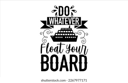 
Do whatever float your board- Surfing T-shirt Design, Vector illustration with hand-drawn lettering, prints and posters, Inspirational vector typography, svg eps 10