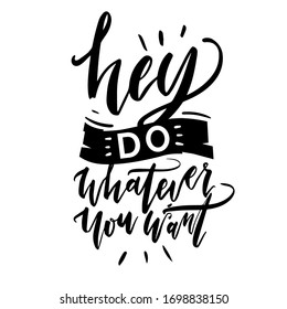 Do whatever you want. Handwritten quote on white background. For posters, greeting cards, t-shirt print. Vector illustration.
