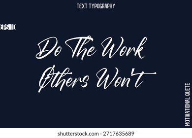 Hacer el trabajo que otros no harán   - Citas De Negocios O Citas Motivacionales Tipografía De Letras De Manos Con Estilo