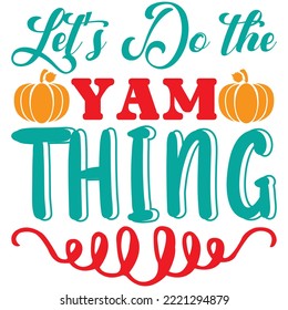 Let’s Do the Yam Thing T-shirt Design Vector File.