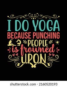 I Do Yoga Because Punching People is Frowned Upon Yoga T-Shirt Design