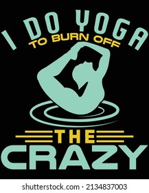 
I do yoga to burn off the crazy t-shirt design