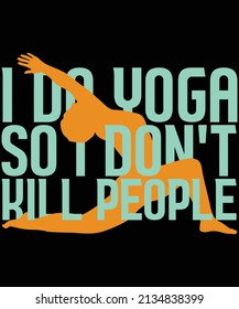 I do yoga so i don't kill people t-shirt design