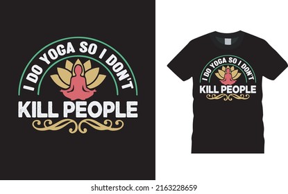 I Do Yoga So I Don't Kill People Typography T shirt Design