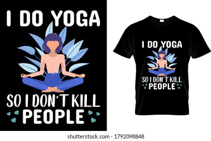 I do yoga So i don't kill people-Yoga t shirt Design vector