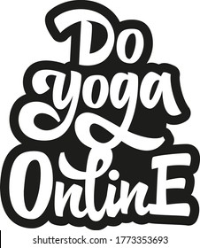Do yoga online hand drawn vector lettering. Stay home and do yoga. The concept of a healthy lifestyle. Design element for card, print, poster, cover, banner, flyer.