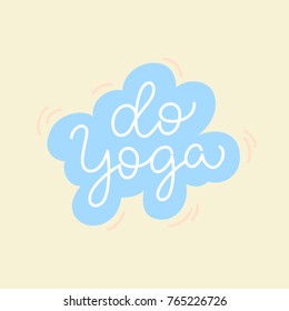 Do Yoga sign. Yoga studio / classes concept. Yoga lover sticker. Hand drawn simple line lettering. Typographic vector illustration. Healthy lifestyle, fitness enthusiast sign. Sport gym class