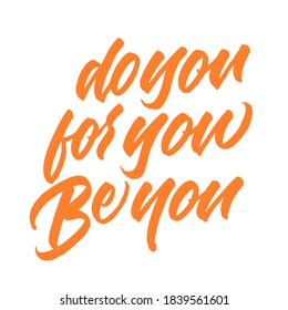 Do you, for you, be you. handwritten modern calligraphy. Hand lettering inscription. Hand written type. Simple vector sign. Vector illustration