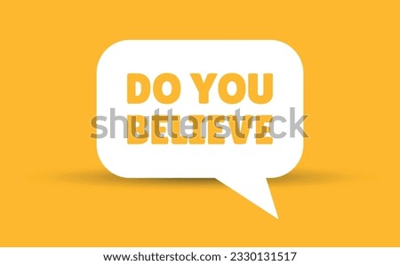 do you believe speech bubble vector illustration. Communication speech bubble with do you believe text